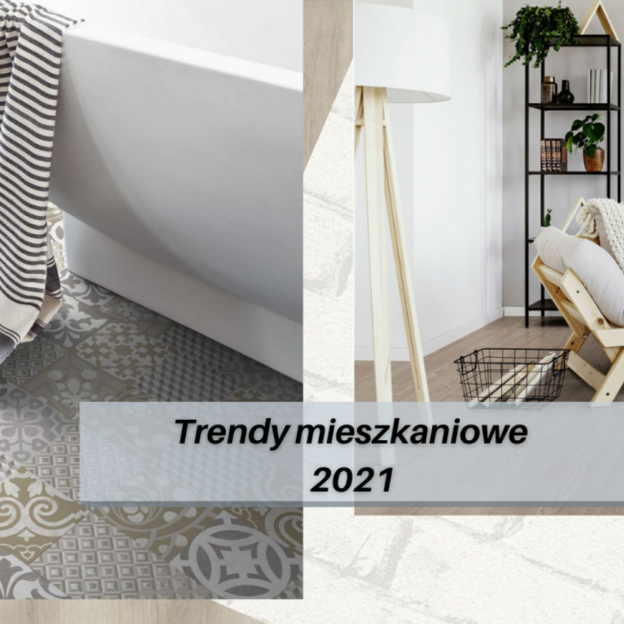 Trendy mieszkaniowe – czyli jak zapewnimy sobie komfort w 2021! Trendy mieszkaniowe – czyli jak zapewnimy sobie komfort w 2021!