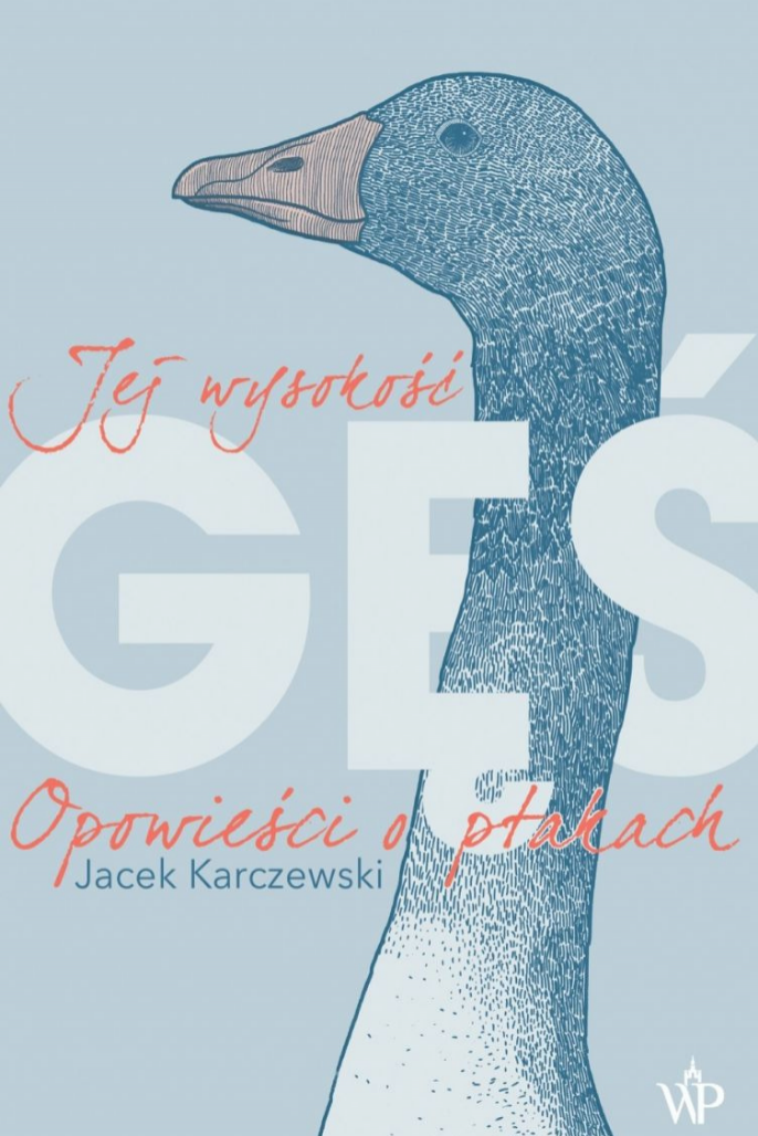Jej wysokość gęś. Opowieści optakach, Jacek Karczewski, wyd. Poznańskie