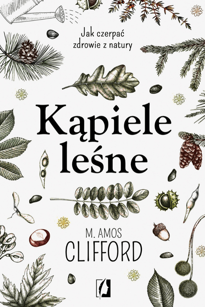 Kąpiele leśne, Jak czerpać zdrowie z natury, M. Amos Clifford, wyd. Kobiece